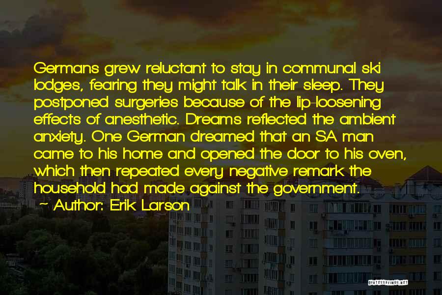 Erik Larson Quotes: Germans Grew Reluctant To Stay In Communal Ski Lodges, Fearing They Might Talk In Their Sleep. They Postponed Surgeries Because