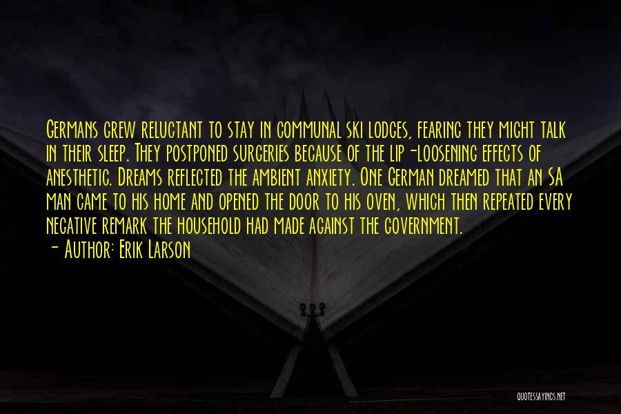 Erik Larson Quotes: Germans Grew Reluctant To Stay In Communal Ski Lodges, Fearing They Might Talk In Their Sleep. They Postponed Surgeries Because