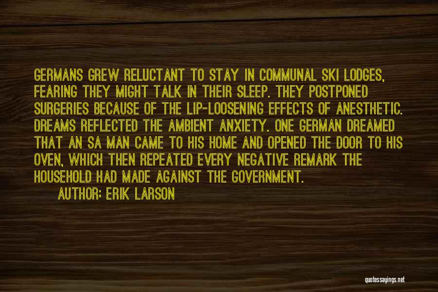 Erik Larson Quotes: Germans Grew Reluctant To Stay In Communal Ski Lodges, Fearing They Might Talk In Their Sleep. They Postponed Surgeries Because