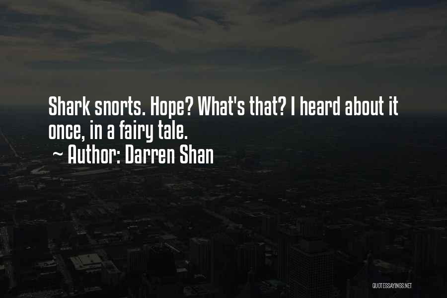 Darren Shan Quotes: Shark Snorts. Hope? What's That? I Heard About It Once, In A Fairy Tale.