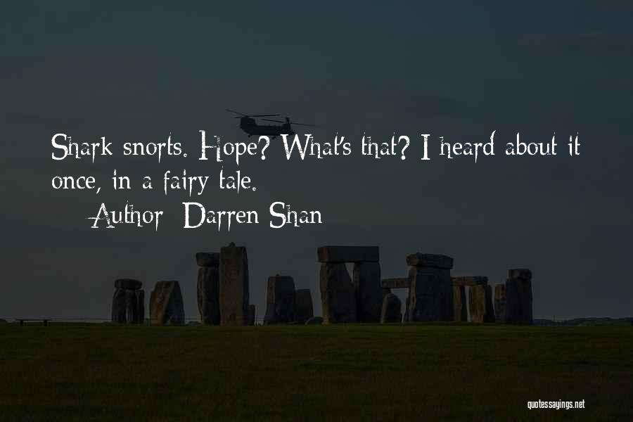 Darren Shan Quotes: Shark Snorts. Hope? What's That? I Heard About It Once, In A Fairy Tale.