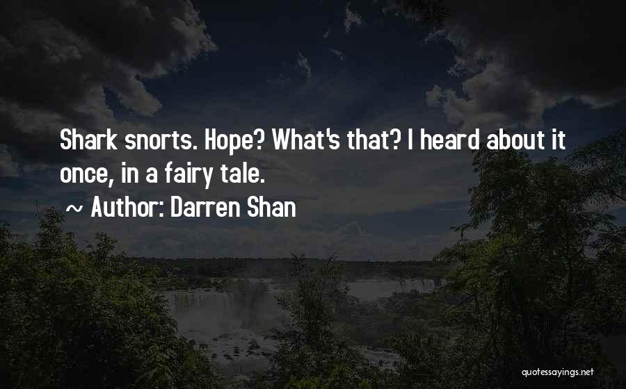 Darren Shan Quotes: Shark Snorts. Hope? What's That? I Heard About It Once, In A Fairy Tale.