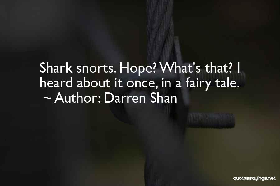 Darren Shan Quotes: Shark Snorts. Hope? What's That? I Heard About It Once, In A Fairy Tale.