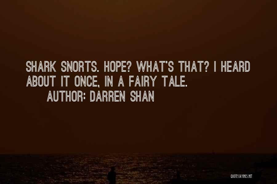 Darren Shan Quotes: Shark Snorts. Hope? What's That? I Heard About It Once, In A Fairy Tale.