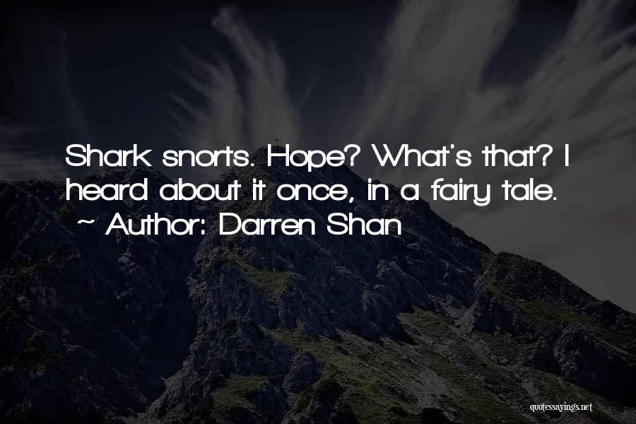 Darren Shan Quotes: Shark Snorts. Hope? What's That? I Heard About It Once, In A Fairy Tale.