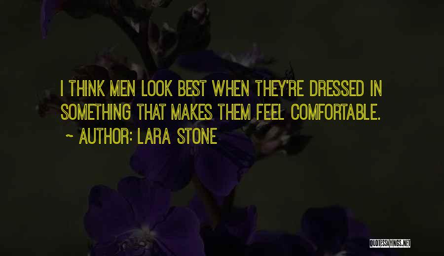 Lara Stone Quotes: I Think Men Look Best When They're Dressed In Something That Makes Them Feel Comfortable.