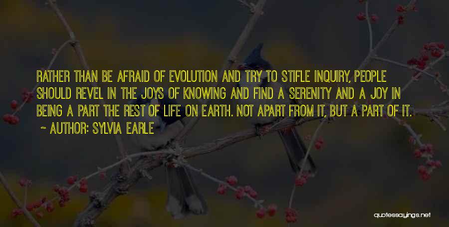 Sylvia Earle Quotes: Rather Than Be Afraid Of Evolution And Try To Stifle Inquiry, People Should Revel In The Joys Of Knowing And