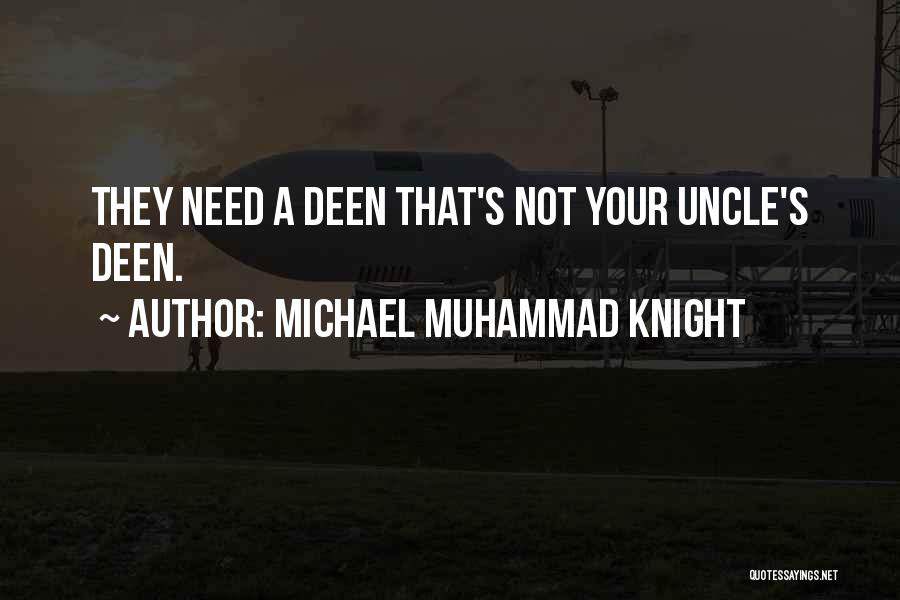 Michael Muhammad Knight Quotes: They Need A Deen That's Not Your Uncle's Deen.