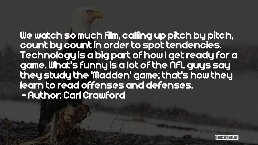 Carl Crawford Quotes: We Watch So Much Film, Calling Up Pitch By Pitch, Count By Count In Order To Spot Tendencies. Technology Is