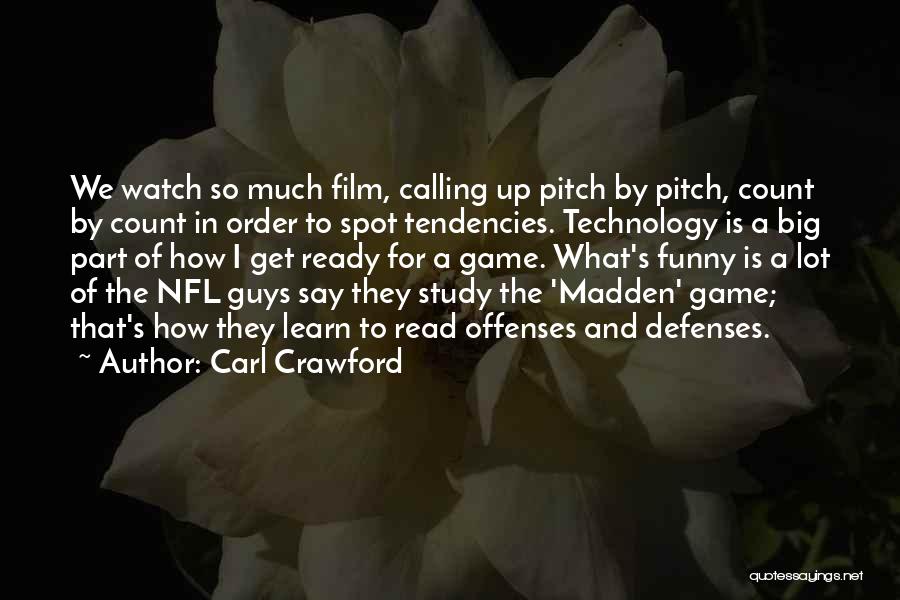 Carl Crawford Quotes: We Watch So Much Film, Calling Up Pitch By Pitch, Count By Count In Order To Spot Tendencies. Technology Is