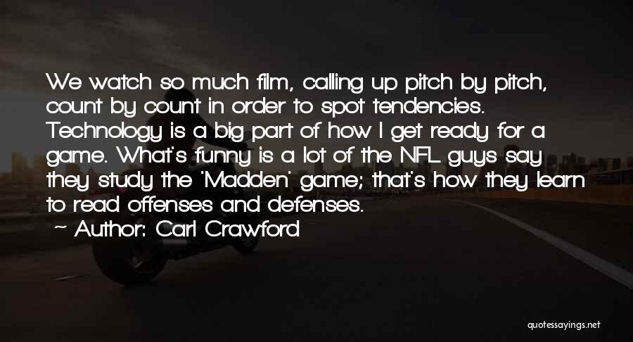 Carl Crawford Quotes: We Watch So Much Film, Calling Up Pitch By Pitch, Count By Count In Order To Spot Tendencies. Technology Is