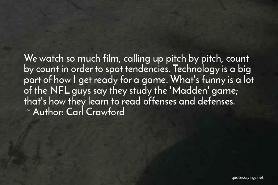 Carl Crawford Quotes: We Watch So Much Film, Calling Up Pitch By Pitch, Count By Count In Order To Spot Tendencies. Technology Is