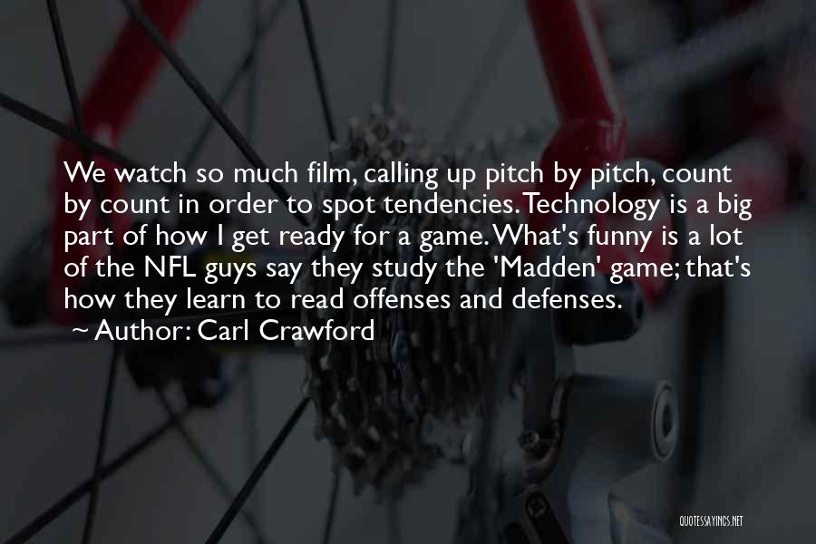 Carl Crawford Quotes: We Watch So Much Film, Calling Up Pitch By Pitch, Count By Count In Order To Spot Tendencies. Technology Is