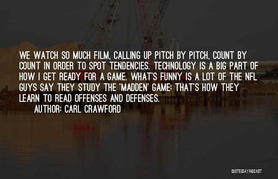 Carl Crawford Quotes: We Watch So Much Film, Calling Up Pitch By Pitch, Count By Count In Order To Spot Tendencies. Technology Is