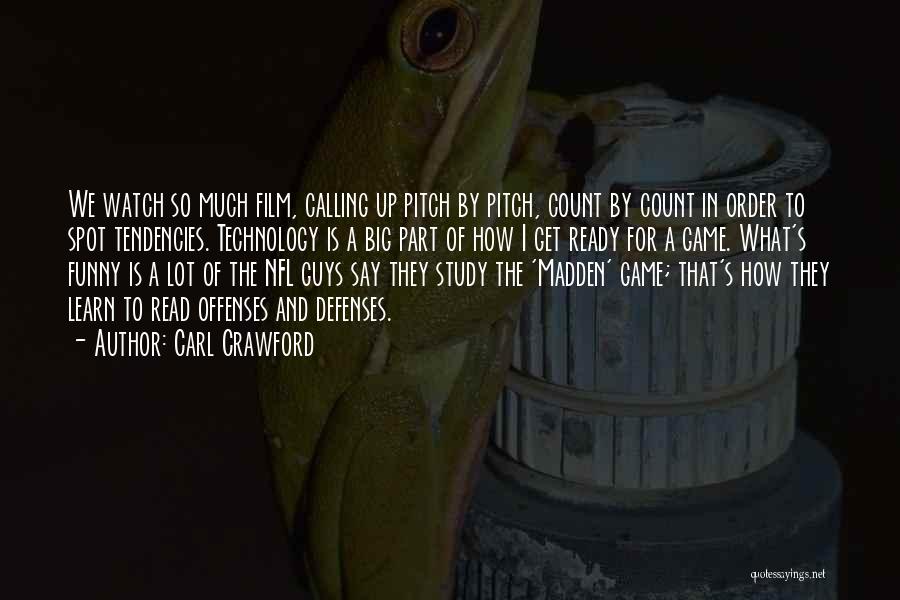 Carl Crawford Quotes: We Watch So Much Film, Calling Up Pitch By Pitch, Count By Count In Order To Spot Tendencies. Technology Is