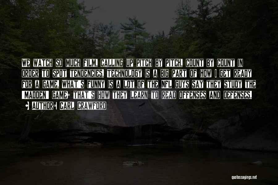Carl Crawford Quotes: We Watch So Much Film, Calling Up Pitch By Pitch, Count By Count In Order To Spot Tendencies. Technology Is