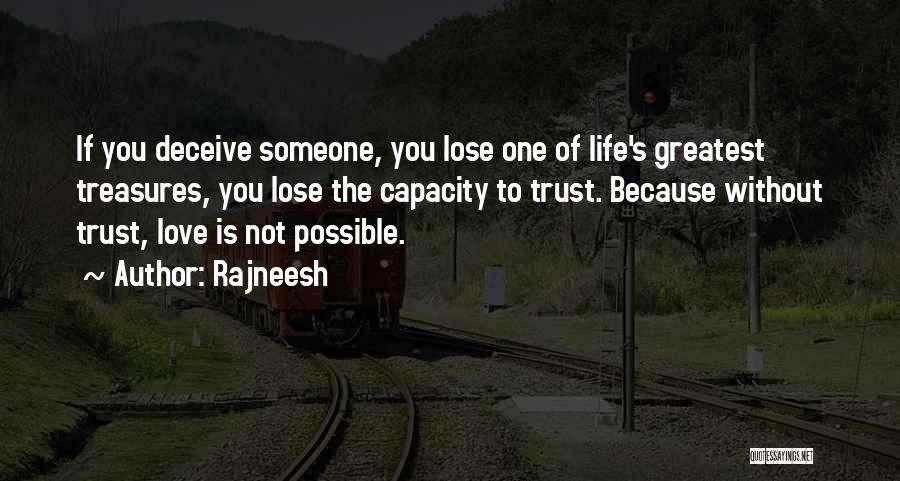 Rajneesh Quotes: If You Deceive Someone, You Lose One Of Life's Greatest Treasures, You Lose The Capacity To Trust. Because Without Trust,