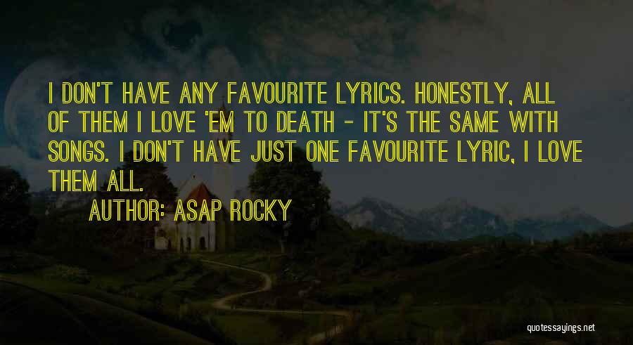 ASAP Rocky Quotes: I Don't Have Any Favourite Lyrics. Honestly, All Of Them I Love 'em To Death - It's The Same With