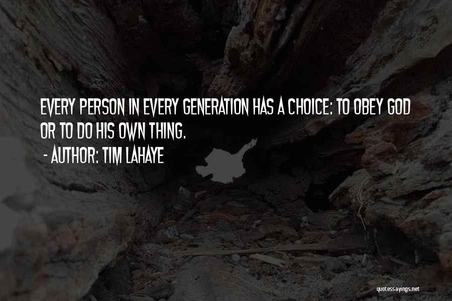 Tim LaHaye Quotes: Every Person In Every Generation Has A Choice: To Obey God Or To Do His Own Thing.