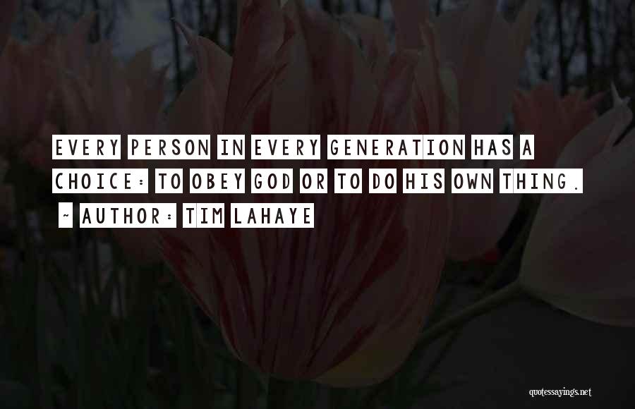 Tim LaHaye Quotes: Every Person In Every Generation Has A Choice: To Obey God Or To Do His Own Thing.