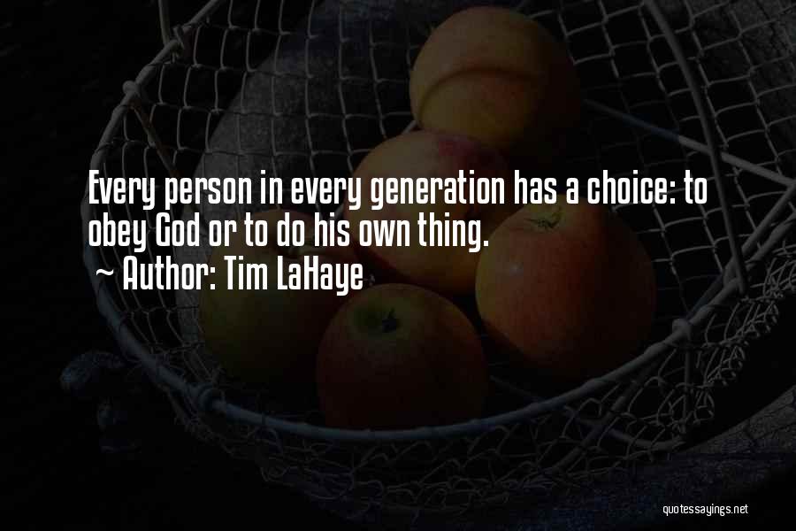 Tim LaHaye Quotes: Every Person In Every Generation Has A Choice: To Obey God Or To Do His Own Thing.