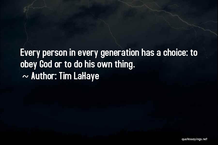 Tim LaHaye Quotes: Every Person In Every Generation Has A Choice: To Obey God Or To Do His Own Thing.