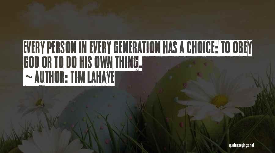 Tim LaHaye Quotes: Every Person In Every Generation Has A Choice: To Obey God Or To Do His Own Thing.