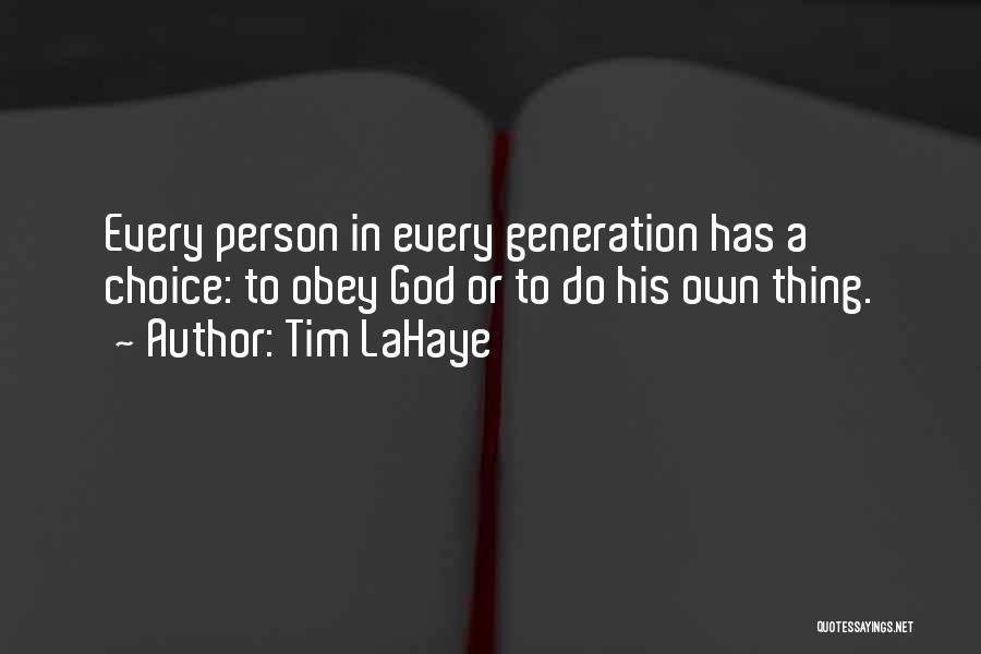 Tim LaHaye Quotes: Every Person In Every Generation Has A Choice: To Obey God Or To Do His Own Thing.