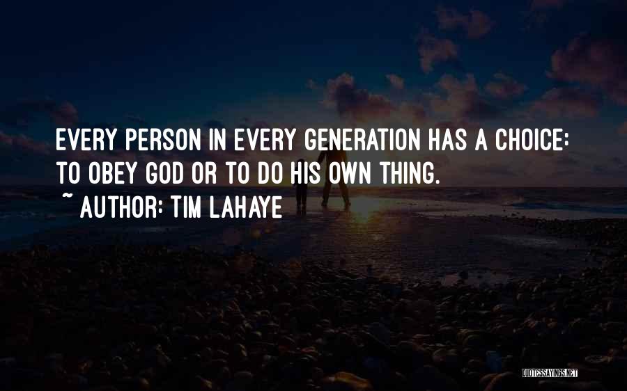 Tim LaHaye Quotes: Every Person In Every Generation Has A Choice: To Obey God Or To Do His Own Thing.