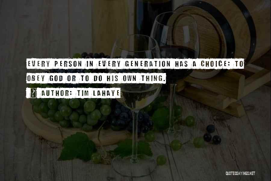 Tim LaHaye Quotes: Every Person In Every Generation Has A Choice: To Obey God Or To Do His Own Thing.