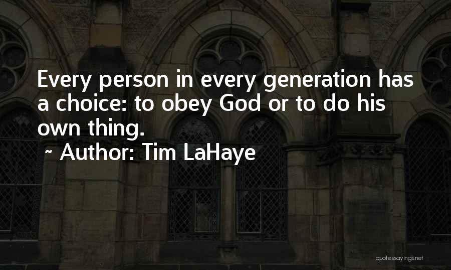 Tim LaHaye Quotes: Every Person In Every Generation Has A Choice: To Obey God Or To Do His Own Thing.