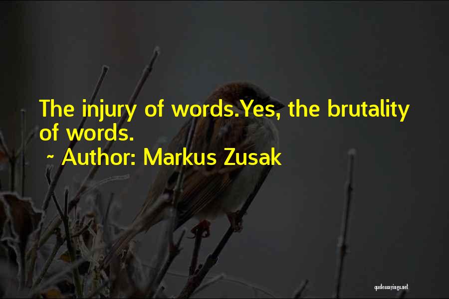 Markus Zusak Quotes: The Injury Of Words.yes, The Brutality Of Words.