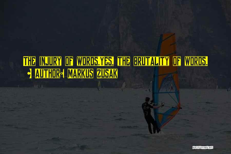 Markus Zusak Quotes: The Injury Of Words.yes, The Brutality Of Words.