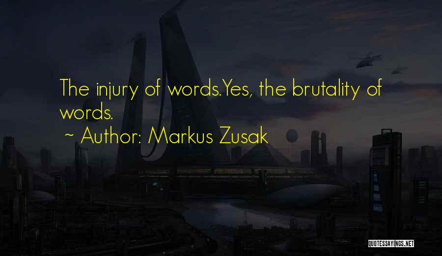 Markus Zusak Quotes: The Injury Of Words.yes, The Brutality Of Words.