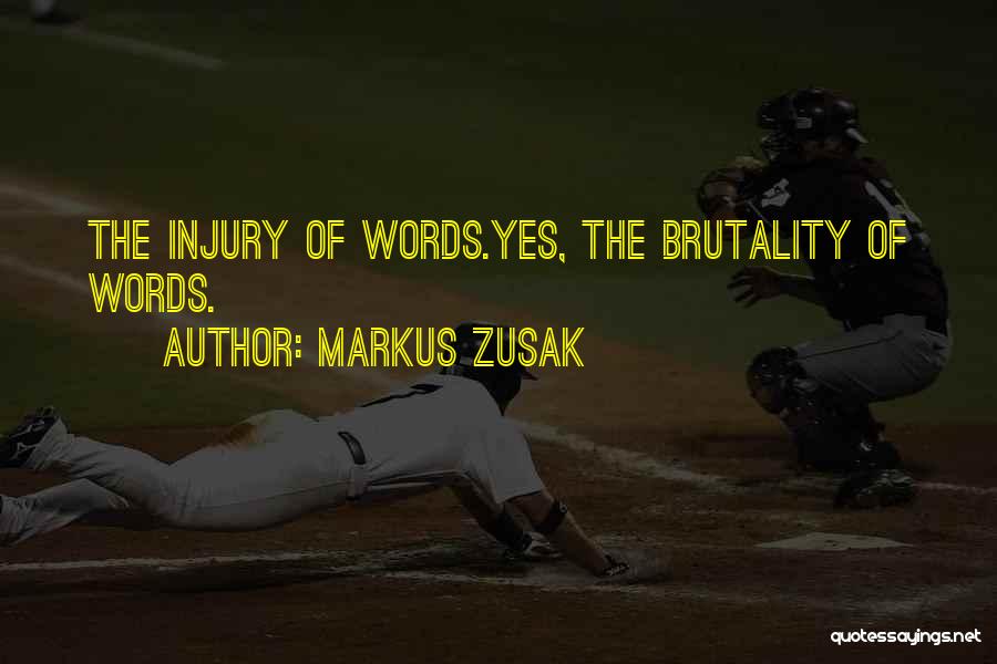 Markus Zusak Quotes: The Injury Of Words.yes, The Brutality Of Words.
