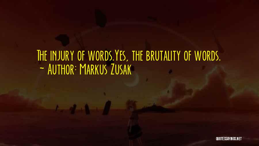 Markus Zusak Quotes: The Injury Of Words.yes, The Brutality Of Words.