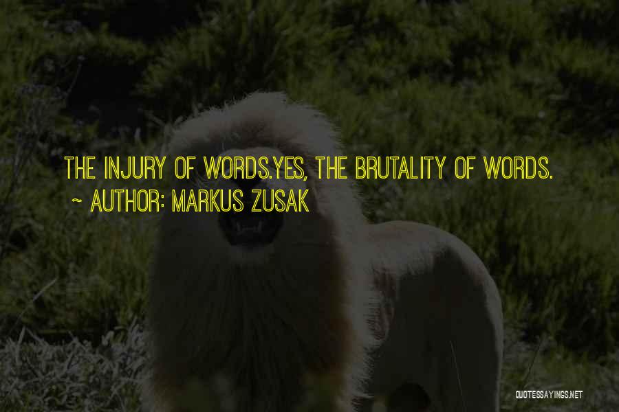 Markus Zusak Quotes: The Injury Of Words.yes, The Brutality Of Words.