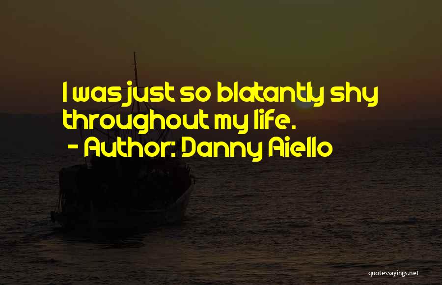 Danny Aiello Quotes: I Was Just So Blatantly Shy Throughout My Life.