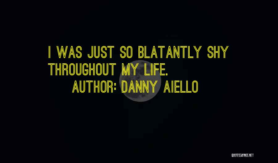 Danny Aiello Quotes: I Was Just So Blatantly Shy Throughout My Life.