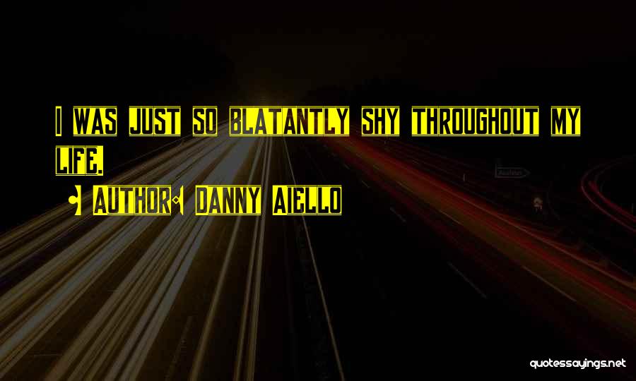 Danny Aiello Quotes: I Was Just So Blatantly Shy Throughout My Life.