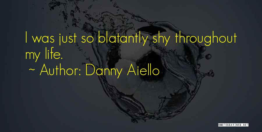 Danny Aiello Quotes: I Was Just So Blatantly Shy Throughout My Life.