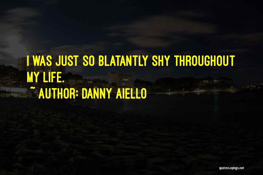 Danny Aiello Quotes: I Was Just So Blatantly Shy Throughout My Life.
