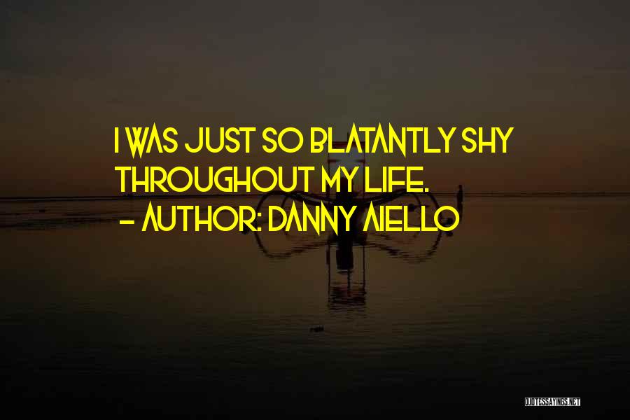 Danny Aiello Quotes: I Was Just So Blatantly Shy Throughout My Life.
