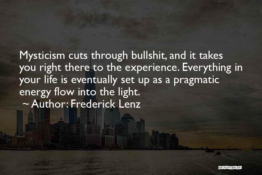 Frederick Lenz Quotes: Mysticism Cuts Through Bullshit, And It Takes You Right There To The Experience. Everything In Your Life Is Eventually Set