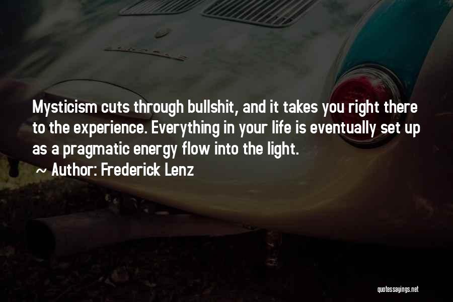 Frederick Lenz Quotes: Mysticism Cuts Through Bullshit, And It Takes You Right There To The Experience. Everything In Your Life Is Eventually Set