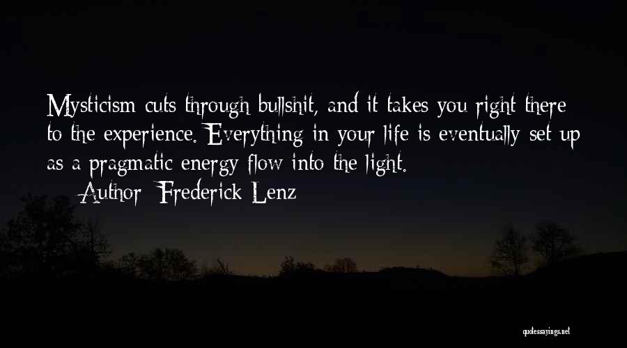 Frederick Lenz Quotes: Mysticism Cuts Through Bullshit, And It Takes You Right There To The Experience. Everything In Your Life Is Eventually Set