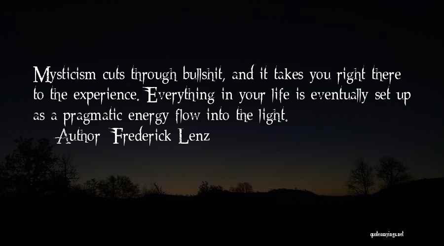 Frederick Lenz Quotes: Mysticism Cuts Through Bullshit, And It Takes You Right There To The Experience. Everything In Your Life Is Eventually Set