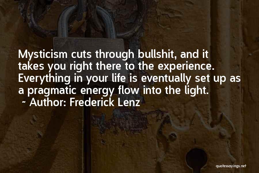 Frederick Lenz Quotes: Mysticism Cuts Through Bullshit, And It Takes You Right There To The Experience. Everything In Your Life Is Eventually Set