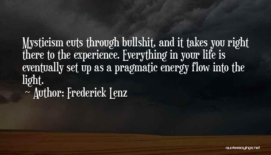 Frederick Lenz Quotes: Mysticism Cuts Through Bullshit, And It Takes You Right There To The Experience. Everything In Your Life Is Eventually Set