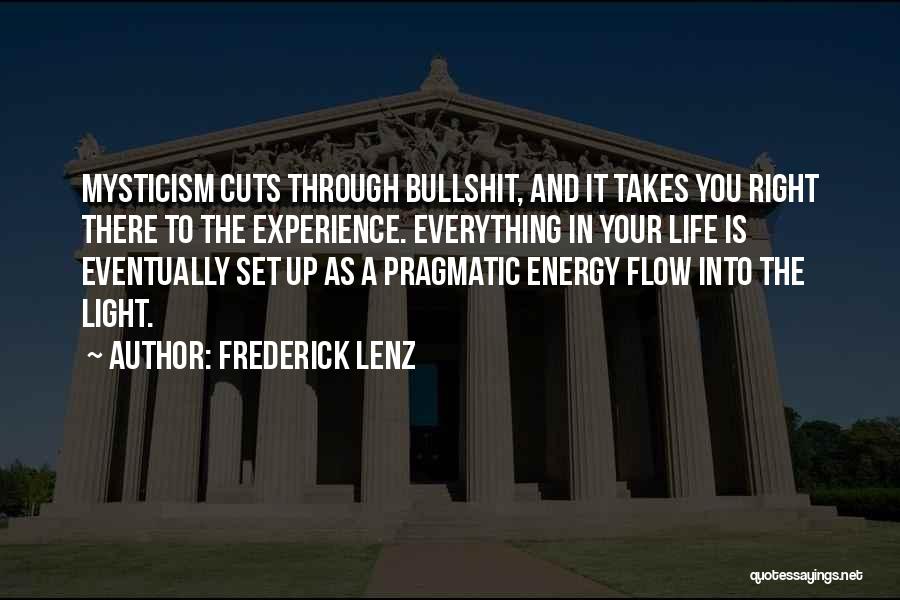 Frederick Lenz Quotes: Mysticism Cuts Through Bullshit, And It Takes You Right There To The Experience. Everything In Your Life Is Eventually Set